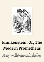 Frankenstein; Or, The Modern Prometheus by Mary Wollstonecraft Shelley 